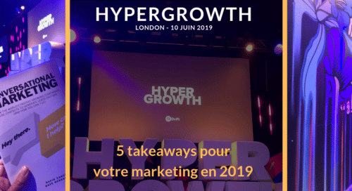 [HYPERGROWTH] 5 takeaways pour votre marketing en 2019