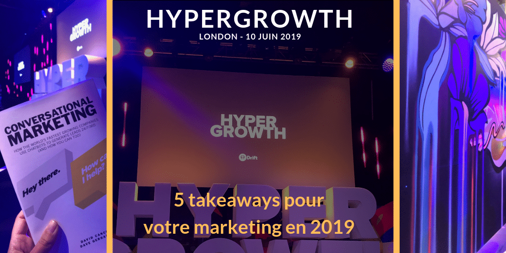 [HYPERGROWTH] 5 takeaways pour votre marketing en 2019