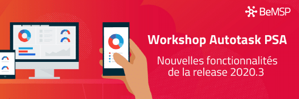 Workshop Autotask PSA – Nouveautés 2020.3 – Mercredi 25 nov à 11h