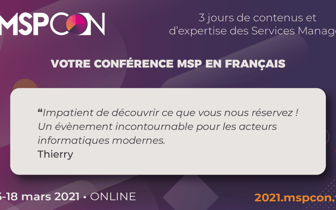 Pourquoi les prestataires IT participent à MSPCon ? Speakers et communauté MSP // 16 au 18 mars 2021