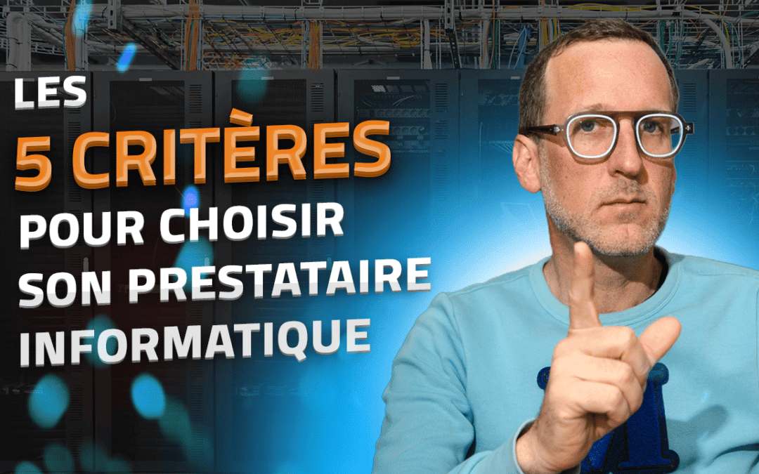 [Vidéo] 5 critères pour choisir son prestataire informatique en toute confiance