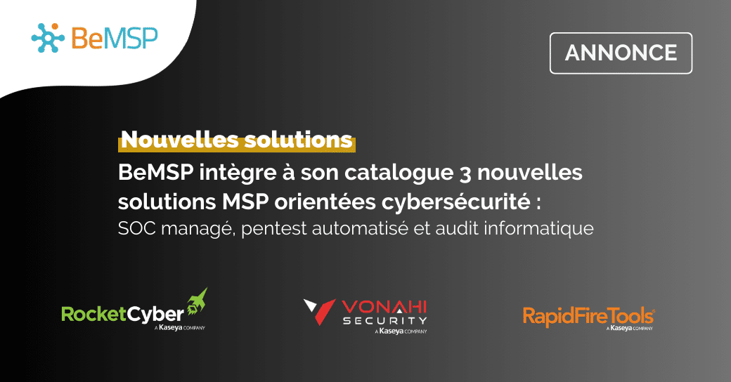 [Communiqué de presse] BeMSP élargit son offre Cybersécurité pour les MSP et MSSP avec RocketCyber, Vonahi et RapidFire Tools