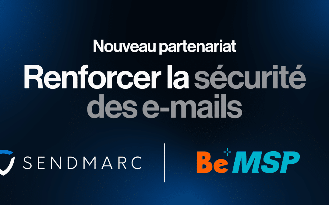 BeMSP distribue Sendmarc pour faciliter la gestion DMARC et la sécurité email